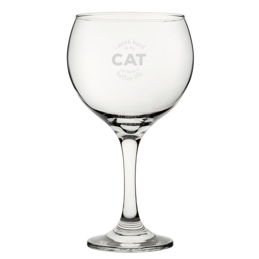 I Work Hard So My Cat Can Have A Better Life - Engraved Novelty Gin Balloon Cocktail Glass Image 1